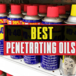 10 Best Penetrating Oils To Lubricate & Get Rid of Rust