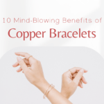 10 Mind-Blowing Benefits of Copper Bracelets